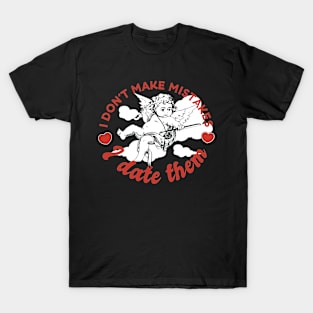 I Don't Make Mistakes I Date Them Anti-Valentines T-Shirt